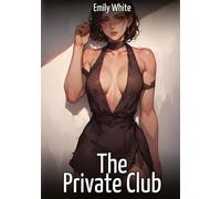 The Private Club: Hentai & Manga Illustrated Erotic Short Stories - A Steamy Collection of Hardcore, Naughty, and Dirty Fantasies