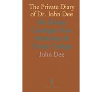 The Private Diary of Dr. John Dee: His Library Catalogue from Ashmolean & Trinity College