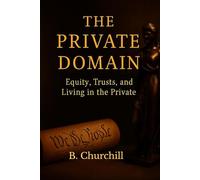 THE PRIVATE DOMAIN: Equity, Trusts, and Living In The Private (Rabbit Holes & Remedies)