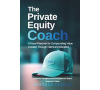 The Private Equity Coach: A Novel Playbook for Compounding Value Creation Through Talent and Discipline: 2 (Alpha After the Close: The Private Equity Value Creation Field System)