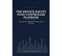 The Private Equity Fund Controller Playbook: Accounting, NAV, Capital Calls, Valuation, Investor Reporting (The Private Markets Career Guides)