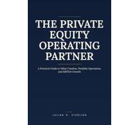 The Private Equity Operating Partner: A Practical Guide to Value Creation, Portfolio Operations, and EBITDA Growth (The Private Markets Career Guides)