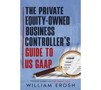 The Private Equity-Owned Business Controller’s Guide to US GAAP (Controller's Playbook)