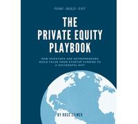The Private Equity Playbook: How Investors and Entrepreneurs Build Value, from Startup Funding to a Successful Exit (Finance)