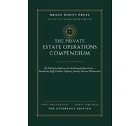 The Private Estate Operations Compendium: The Definitive Reference for the Privately Run Estate - Standards, Staff, Vendors, Property, Security, Finance & Succession