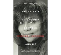 The Private Friendship Between Michael Jackson and Me: Imagery, Reflections and the Supernatural Realm