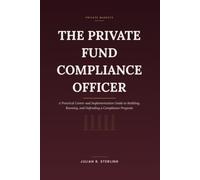 The Private Fund Compliance Officer: A Practical Career and Implementation Guide to Building, Running, and Defending a Compliance Program