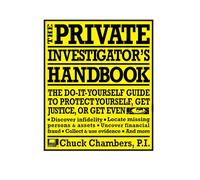 The Private Investigator Handbook: The Do-It-Yourself Guide to Protect Yourself, Get Justice, or Get Even