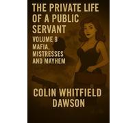 The Private Life of a Public Servant Volume 9: Mafia, Mistresses and Mayhem