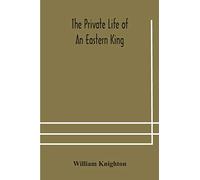The private life of an eastern king: together with Elihu Jan's story; or, The private life of an eastern queen