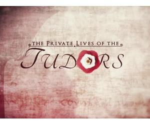 The Private Lives of The Tudors