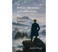 The Private Memoirs and Confessions of a Justified Sinner (The Stirling / South Carolina Research Edition of the Collected Works of James Hogg)