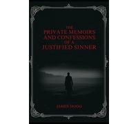 The Private Memoirs and Confessions of a Justified Sinner: Written By Himself