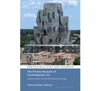 The Private Museum of Contemporary Art : Cultural Capital and the Reshaping of Heritage