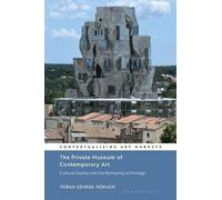 The Private Museum of Contemporary Art: Cultural Capital and the Reshaping of Heritage (Contextualizing Art Markets)
