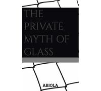 THE PRIVATE MYTH OF GLASS: Bill of Particulars