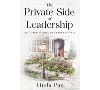 The Private Side of Leadership: An Honest Guide for Leader's Wives
