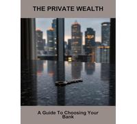 The Private Wealth: A Guide To Choosing Your Bank