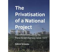 The Privatisation of a National Project: The settlements along the Trans-Israel Highway since 1977 (A+BE Architecture and the Built Environment)