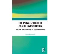 The Privatization of Fraud Investigation: Internal Investigations by Fraud Examiners