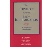 The Privilege Against Self Incrimination - Its Origins & Development: Its Origins and Development
