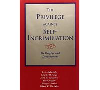 The Privilege Against Self Incrimination - Its Origins & Development: Its Origins and Development