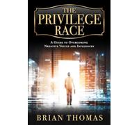 The Privilege Race : A Guide to Overcoming Negative Voices and Influences