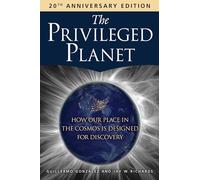 The Privileged Planet (20th Anniversary Edition) : How Our Place in the Cosmos Is Designed for Discovery