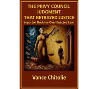 The Privy Council Judgment That Betrayed Justice: Imported Doctrine Over Enacted Law