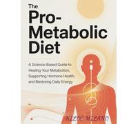 The Pro-Metabolic Diet: A Science-Based Guide to Healing Your Metabolism, Supporting Hormone Health, and Restoring Daily Energy