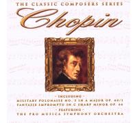 The Pro Musica Symphony Orchestra - The Classic Composers Series: Chopin