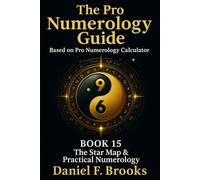 The Pro Numerology Guide - Book 15: The Star Map & Practical Numerology