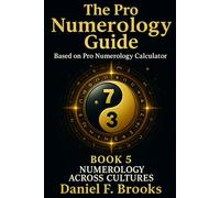 The Pro Numerology Guide - Book 5: NUMEROLOGY ACROSS CULTURES