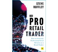The Pro Retail Trader : How to Generate Professional-level Returns as a Retail Trader