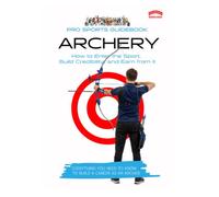 The Pro Sports Guidebook to Archery: How to Enter the Sport, Build Credibility, and Earn from It (Pro Sports Series)