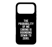 the probability of me caring is rounding down to zero Funny Case for iPhone 17 Pro Max