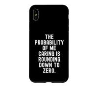 the probability of me caring is rounding down to zero Funny Case for iPhone XS Max