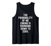 the Probability of me Caring is Rounding Down to Zero Funny Tank Top