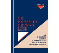 The Probability Tutoring Book: Intuitive Course for Engineers & Scientists (& Everyone Else!) Revised Printing