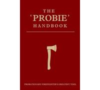 The 'Probie' Handbook: Probationary Firefighter's Greatest Tool
