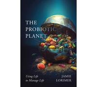 The Probiotic Planet : Using Life to Manage Life