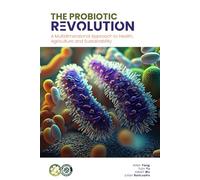 THE PROBIOTIC REVOLUTION: A Multidimensional Approach to Health, Agriculture and Sustainability