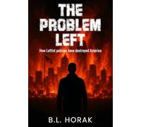 The Problem Left: How Leftist Policies Have Destroyed America