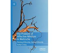 The Problem of Affective Nihilism in Nietzsche: Thinking Differently, Feeling Differently
