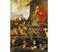 The Problem of Animal Pain – A Theodicy for All Creatures Great and Small – Macmillan