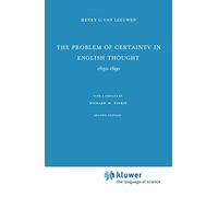 The Problem of Certainty in English Thought 1630-1690 (International Archives of the History of Ideas Archives internationales d'histoire des idées, 3)