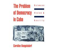 The Problem of Democracy in Cuba: Between Vision & Reality: Between Vision and Reality
