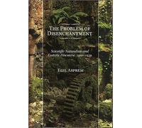 The Problem of Disenchantment: Scientific Naturalism and Esoteric Discourse, 1900-1939 (SUNY series in Western Esoteric Traditions)