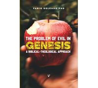 THE PROBLEM OF EVIL IN GENESIS:: A BIBLICAL-THEOLOGICAL APPROACH