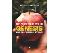 THE PROBLEM OF EVIL IN GENESIS: A BIBLICAL-THEOLOGICAL APPROACH